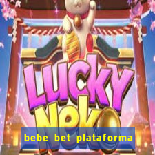 bebe bet plataforma de jogos